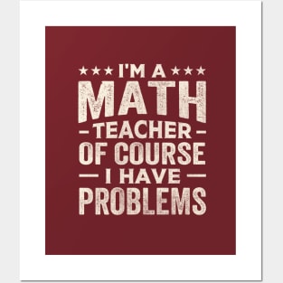 I'm a math teacher of course I have problems Posters and Art